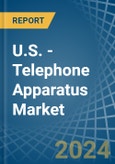 U.S. - Telephone Apparatus - Market Analysis, Forecast, Size, Trends and Insights- Product Image