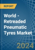 World - Retreaded Pneumatic Tyres - Market Analysis, Forecast, Size, Trends and Insights- Product Image