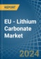 EU - Lithium Carbonate - Market Analysis, Forecast, Size, Trends and Insights - Product Thumbnail Image