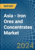 Asia - Iron Ores and Concentrates - Market Analysis, Forecast, Size, Trends and Insights- Product Image