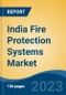 India Fire Protection Systems Market By Product, By Type, By Application, By Service, By Region, Competition, Forecast & Opportunities, 2018-2031 - Product Image