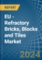 EU - Refractory Bricks, Blocks and Tiles - Market Analysis, Forecast, Size, Trends and Insights - Product Image