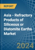 Asia - Refractory Products of Siliceous or Diatomite Earths - Market Analysis, Forecast, Size, Trends and Insights- Product Image