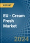 EU - Cream Fresh - Market Analysis, Forecast, Size, Trends and Insights - Product Thumbnail Image