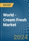 World - Cream Fresh - Market Analysis, Forecast, Size, Trends and Insights - Product Image