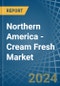 Northern America - Cream Fresh - Market Analysis, Forecast, Size, Trends and Insights - Product Thumbnail Image