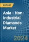 Asia - Non-Industrial Diamonds - Market Analysis, Forecast, Size, Trends and Insights - Product Thumbnail Image