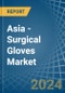 Asia - Surgical Gloves - Market Analysis, Forecast, Size, Trends and Insights - Product Thumbnail Image