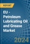 EU - Petroleum Lubricating Oil and Grease - Market Analysis, Forecast, Size, Trends and Insights - Product Image