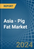 Asia - Pig Fat - Market Analysis, Forecast, Size, Trends and Insights- Product Image