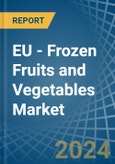 EU - Frozen Fruits and Vegetables - Market Analysis, Forecast, Size, Trends and Insights- Product Image