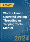 World - Hand-Operated Drilling, Threading or Tapping Tools - Market Analysis, Forecast, Size, Trends and Insights- Product Image