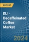 EU - Decaffeinated Coffee - Market Analysis, Forecast, Size, Trends and Insights - Product Image