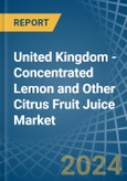 United Kingdom - Concentrated Lemon and Other Citrus Fruit Juice - Market Analysis, Forecast, Size, Trends and Insights- Product Image
