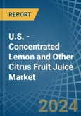 U.S. - Concentrated Lemon and Other Citrus Fruit Juice - Market Analysis, Forecast, Size, Trends and Insights- Product Image