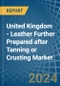 United Kingdom - Leather Further Prepared after Tanning or Crusting - Market Analysis, Forecast, Size, Trends and Insights - Product Thumbnail Image