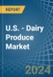 U.S. - Dairy Produce - Market Analysis, Forecast, Size, Trends and Insights - Product Thumbnail Image
