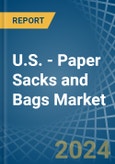 U.S. - Paper Sacks and Bags - Market Analysis, Forecast, Size, Trends and Insights- Product Image