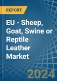 EU - Sheep, Goat, Swine or Reptile Leather - Market Analysis, Forecast, Size, Trends and Insights- Product Image