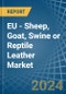EU - Sheep, Goat, Swine or Reptile Leather - Market Analysis, Forecast, Size, Trends and Insights - Product Image