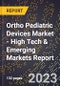2023 Global Forecast for Ortho Pediatric Devices Market (2024-2029 Outlook) - High Tech & Emerging Markets Report - Product Thumbnail Image