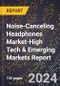 2024 Global Forecast for Noise-Canceling Headphones Market (2025-2030 Outlook)-High Tech & Emerging Markets Report - Product Image