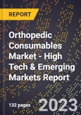 2023 Global Forecast for Orthopedic Consumables Market (2024-2029 Outlook) - High Tech & Emerging Markets Report- Product Image
