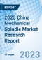 2023 China Mechanical Spindle Market Research Report - Product Thumbnail Image