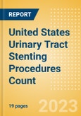 United States (US) Urinary Tract Stenting Procedures Count by Segments (Prostatic Stenting Procedures, Ureteral Stenting Procedures and Urethral Stenting Procedures) and Forecast to 2030- Product Image