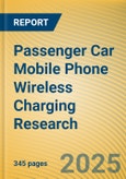 Passenger Car Mobile Phone Wireless Charging Research Report, 2025- Product Image