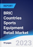 BRIC Countries (Brazil, Russia, India, China) Sports Equipment Retail Market Summary, Competitive Analysis and Forecast, 2018-2027- Product Image