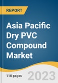 Asia Pacific Dry PVC Compound Market Size, Share & Trends Analysis Report By Application (Films And Sheets, Wires And Cables, Pipes And Fittings, Profiles, Hoses, And Tubing, Edge Band), By End Use, By Region, And Segment Forecasts, 2023-2030- Product Image