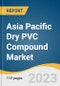 Asia Pacific Dry PVC Compound Market Size, Share & Trends Analysis Report By Application (Films And Sheets, Wires And Cables, Pipes And Fittings, Profiles, Hoses, And Tubing, Edge Band), By End Use, By Region, And Segment Forecasts, 2023-2030 - Product Image