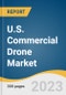 U.S. Commercial Drone Market Size, Share & Trends Analysis Report By Product, By Application, By End Use, By Propulsion Type, By Range, By Operating Mode, By Endurance, By Maximum Take-off Weight, And Segment Forecasts, 2023-2030 - Product Image