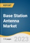 Base Station Antenna Market Size, Share & Trends Analysis Report By Offering, By Technology, By Provision, By Application, By Region, And Segment Forecasts, 2023-2030 - Product Image