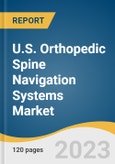 U.S. Orthopedic Spine Navigation Systems Market Size, Share & Trends Analysis Report By Technology (Electromagnetic, Optical), By End-use (Hospitals, ASCs), And Segment Forecasts, 2023-2030- Product Image