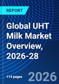Global UHT Milk Market Overview, 2026-28- Product Image