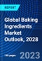 Global Baking Ingredients Market Outlook, 2028 - Product Thumbnail Image