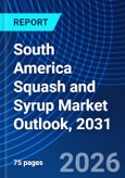 South America Squash and Syrup Market Outlook, 2031- Product Image