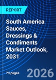 South America Sauces, Dressings & Condiments Market Outlook, 2031- Product Image