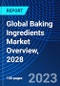 Global Baking Ingredients Market Overview, 2028 - Product Thumbnail Image