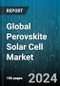 Global Perovskite Solar Cell Market by Structure (Mesoscopic, Planar), Type (Hybrid, Multi-Junction), Product, Technology, Application - Forecast 2024-2030 - Product Thumbnail Image