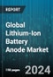 Global Lithium-Ion Battery Anode Market by Materials (Active Anode Materials, Anode Binders), Battery Type (Lithium-Iron Phosphate, Lithium-Manganese Oxide, Lithium-Nickel Cobalt Aluminum Oxide), End Use - Forecast 2024-2030 - Product Image