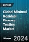 Global Minimal Residual Disease Testing Market by Technology (Flow Cyclometry, Next-Generation Sequencing, Polymerase Chain Reaction), Indication (Leukemia, Lymphoma, Myeloma), End-User - Forecast 2024-2030 - Product Image