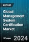 Global Management System Certification Market by Certification Type (Product Certification, System Certification), Service Type (Certification & Verification, Training & Business Assurance), End-User - Forecast 2024-2030 - Product Thumbnail Image