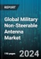 Global Military Non-Steerable Antenna Market by Product (Blade, Conformal, Loop), Frequency (Extremely High Frequency, High Frequency, Multi-band Frequency), Application, Sales Channel, Platform - Forecast 2024-2030 - Product Thumbnail Image