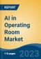 AI in Operating Room Market - Global Industry Size, Share, Trends, Opportunity, and Forecast, 2017 - 2027 Segmented By Component, By Technology, By Indication, By Application, By End User, By Company, and By Region - Product Thumbnail Image