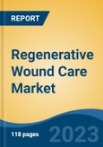 Regenerative Wound Care Market - Global Industry Size, Share, Trends, Opportunity, and Forecast, 2018 - 2028 Segmented By Type, By Wound Type, By End User, By Region and Competition- Product Image
