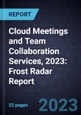 Cloud Meetings and Team Collaboration Services, 2023: Frost Radar Report- Product Image