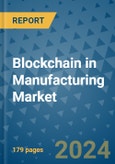 Blockchain in Manufacturing Market - Global Industry Analysis, Size, Share, Growth, Trends, and Forecast 2023-2030- Product Image